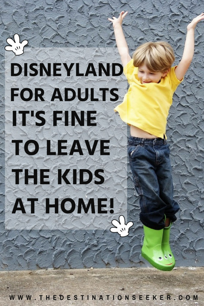 Disneyland For Adults - It's Fine to Leave the Kids at Home #Disney 